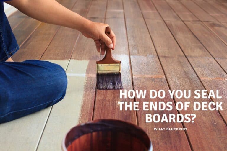 How Do You Seal The Ends Of Deck Boards
