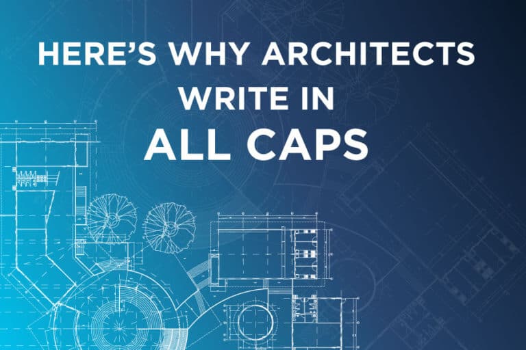 Here’s Why Architects Write in ALL CAPS – (With Examples)