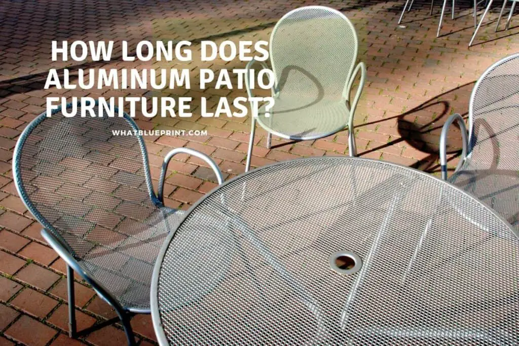 How Long Does Aluminum Patio Furniture Last? What Blueprint