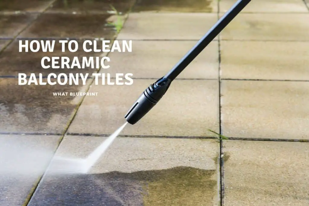 How to Clean Ceramic Balcony Tiles What Blueprint
