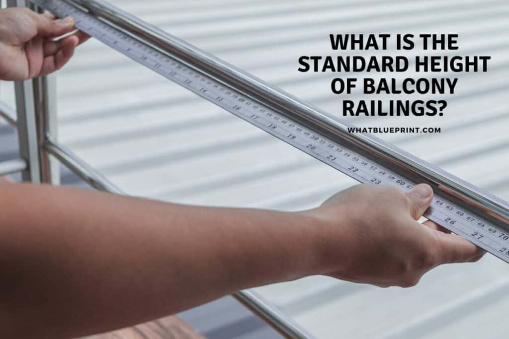 What Is The Standard Height Of Balcony Railings? What Blueprint