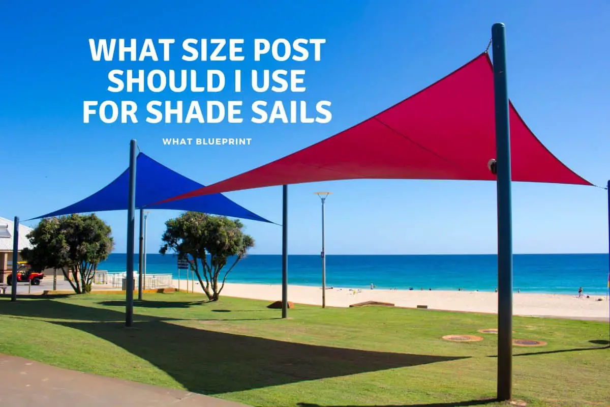 What Size Post Should I Use For Shade Sail