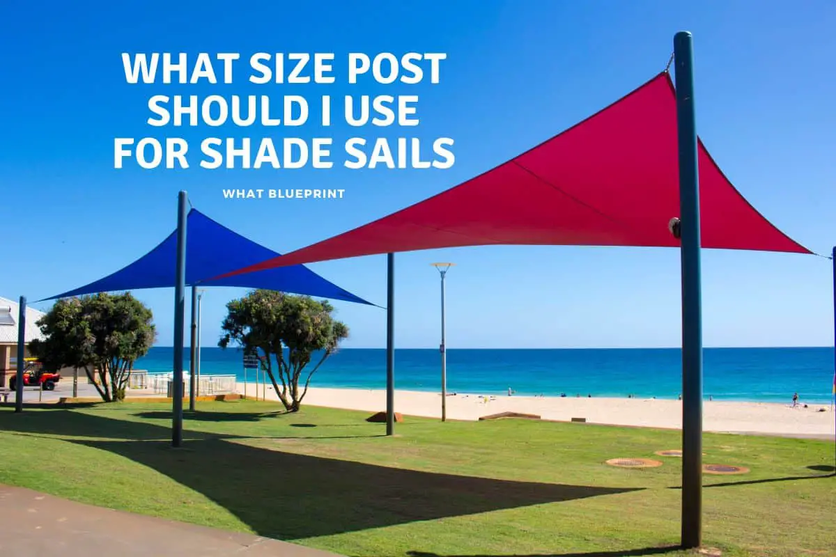 what-size-post-should-i-use-for-shade-sail-what-blueprint