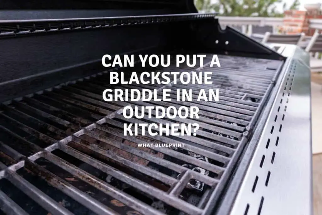 Can You Put A Blackstone Griddle In An Outdoor Kitchen? What Blueprint