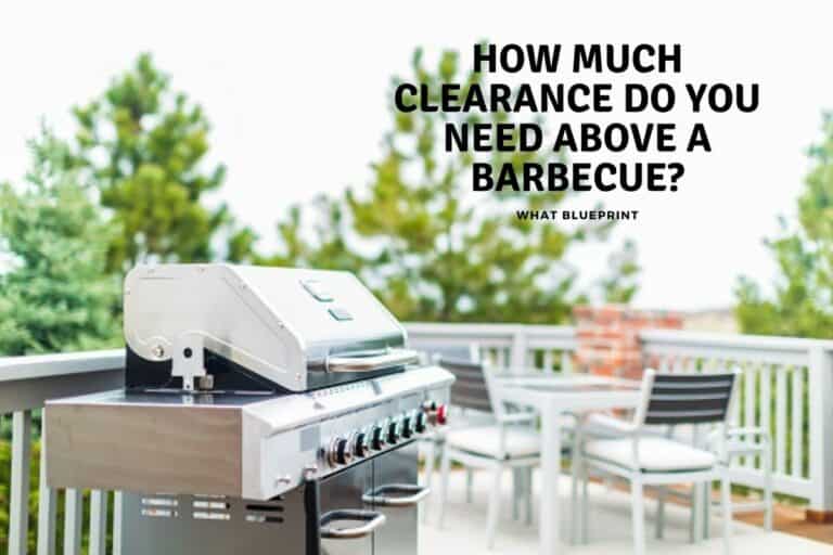 How Much Clearance Do You Need Above A Barbecue?