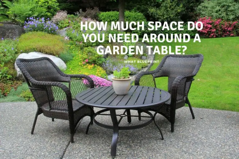 How Much Space Do You Need Around A Garden Table?