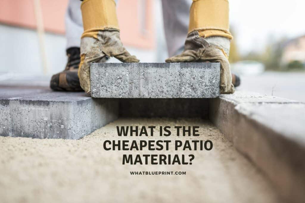 What Is The Cheapest Patio Material? What Blueprint