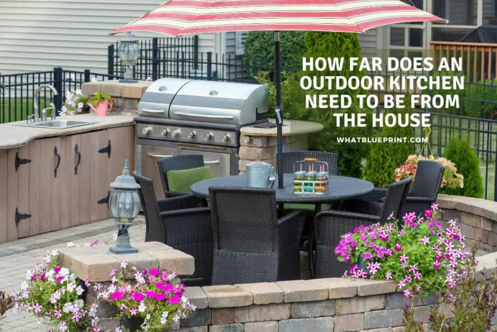 How Far Does An Outdoor Kitchen Need To Be From The House? What Blueprint