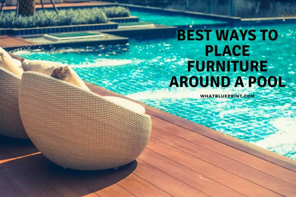 Best Ways To Place Furniture Around A Pool What Blueprint
